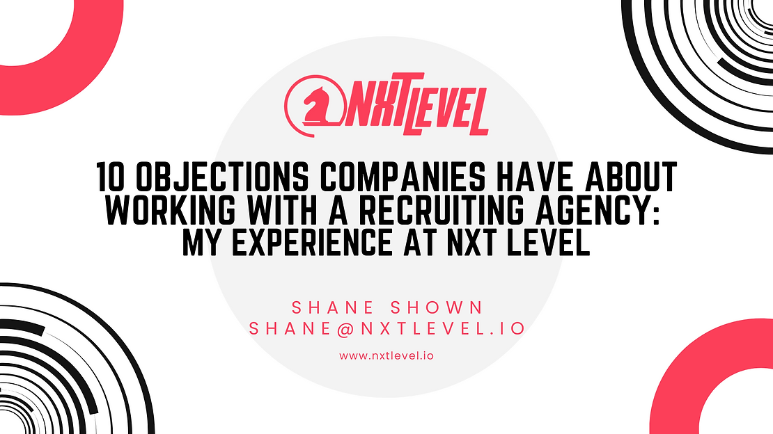 10 Objections Companies Have About Working with a Recruiting Agency: My Experience at Nxt Level